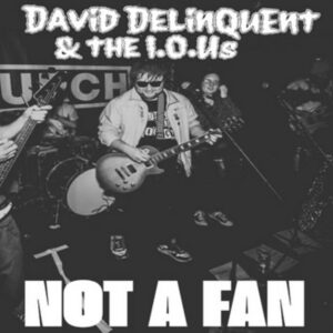 David Delinquent & the IOUs - Not A Fan